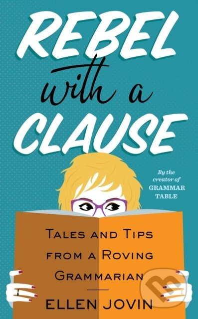 Rebel With A Clause (Tales and Tips from a Roving Grammarian)