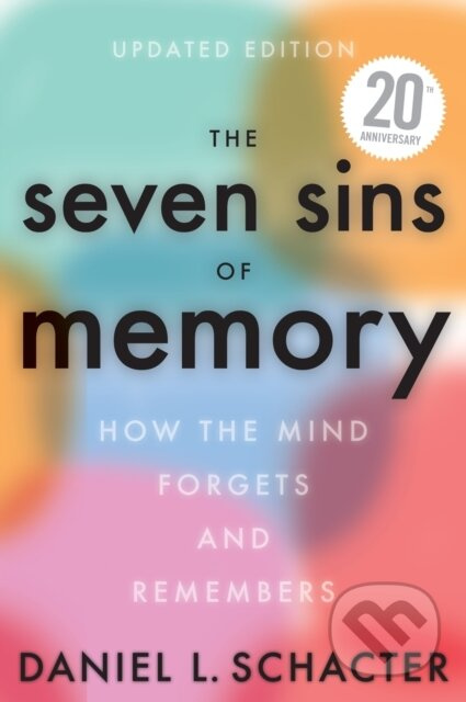 The Seven Sins Of Memory Updated Edition (How the Mind Forgets and Remembers)