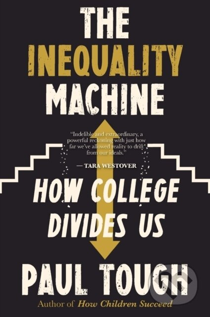 The Inequality Machine (How College Divides Us) - Paul Tough