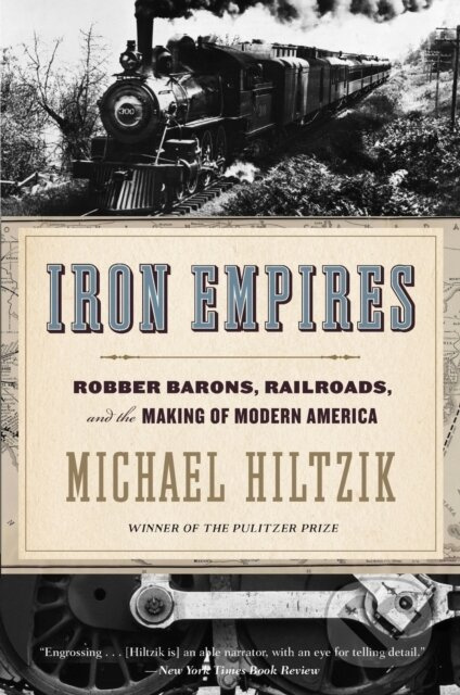 Iron Empires (Robber Barons, Railroads, and the Making of Modern America)