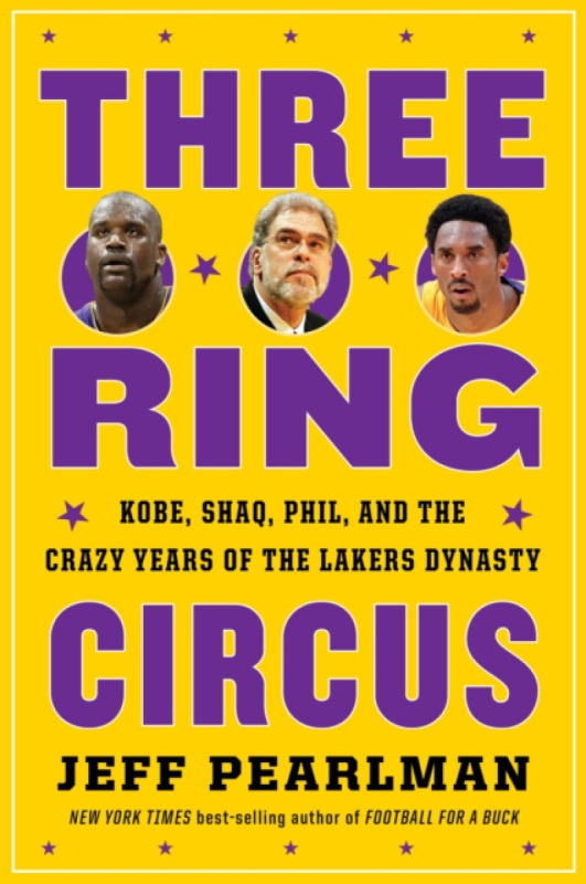 Three-Ring Circus (Kobe, Shaq, Phil, and the Crazy Years of the Lakers Dynasty)