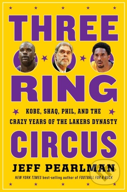 Three-Ring Circus (Kobe, Shaq, Phil, and the Crazy Years of the Lakers Dynasty)