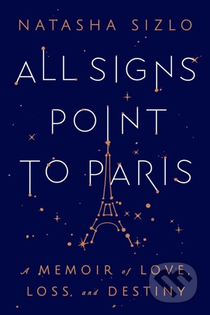 All Signs Point To Paris (A Memoir of Love, Loss, and Destiny)