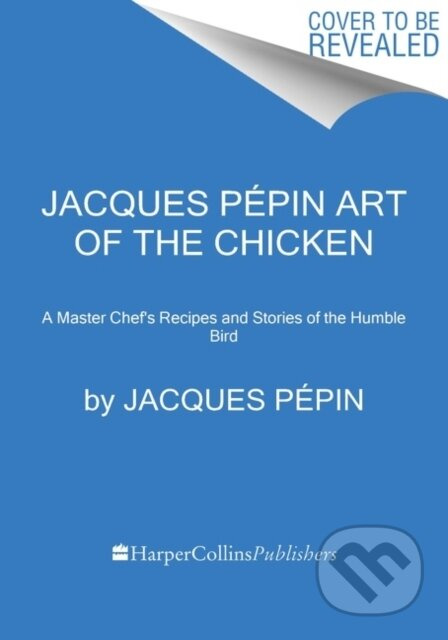 Jacques Pepin Art Of The Chicken (A Master Chef's Paintings, Stories, and Recipes of the Humble Bird) - kniha z kategorie Zdraví a životní styl