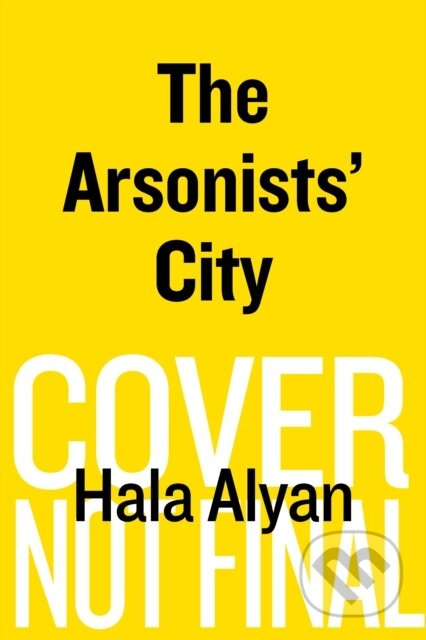 The Arsonists' City (A Novel) - Hala Alyan
