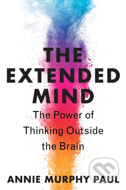 The Extended Mind (The Power of Thinking Outside the Brain)