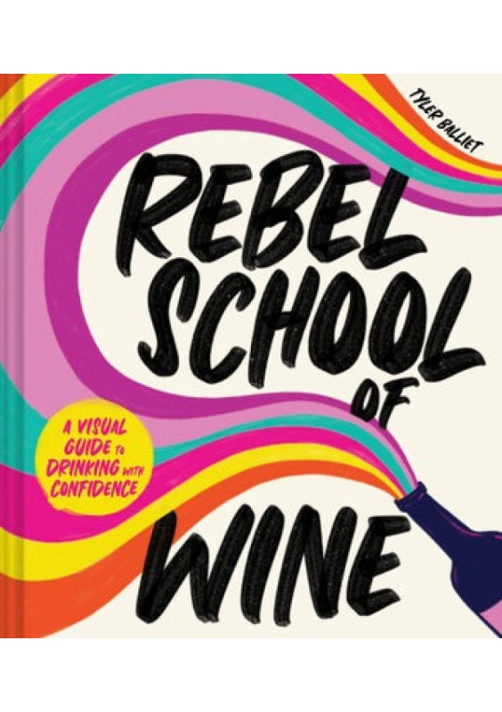 Rebel School Of Wine, A Visual Guide to Drinking with Confidence HarperCollins Publishers Inc