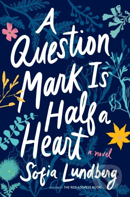 A Question Mark Is Half a Heart (A Novel) - Sofia Lundberg