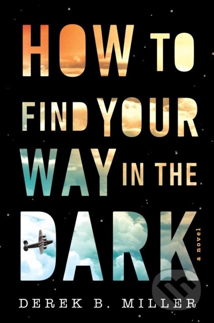How To Find Your Way In The Dark - Derek B. Miller