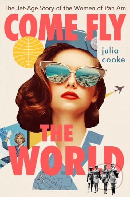 Come Fly The World (The Jet-Age Story of the Women of Pan Am)
