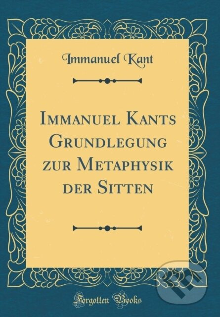 Immanuel Kants Grundlegung Zur Metaphysi - Immanuel Kant - kniha z kategorie Filozofie