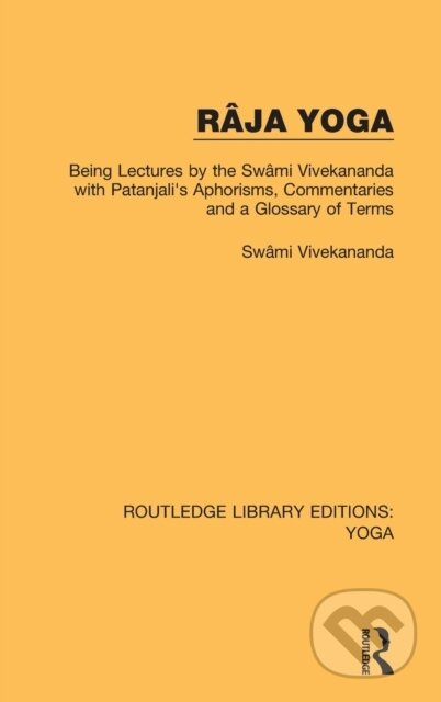 Raja Yoga (Being Lectures by the Swami Vivekananda, with Patanjali's Aphorisms, Commentaries and a Glossary of Terms) - kniha z kategorie Filozofie