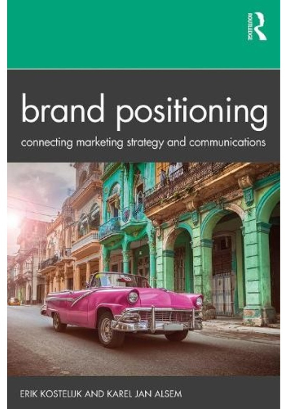Brand Positioning, Connecting Marketing Strategy and Communications Taylor & Francis Ltd