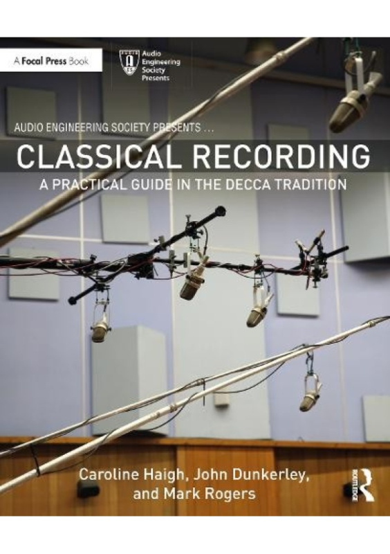 Classical Recording, A Practical Guide in the Decca Tradition Taylor & Francis Ltd