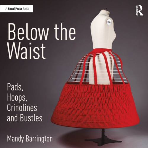 Below the Waist: Pads, Hoops, Crinolines and Bustles Taylor & Francis