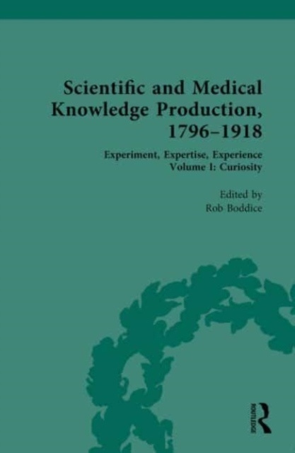 Scientific and Medical Knowledge Production, 1796-1918 Taylor & Francis Ltd
