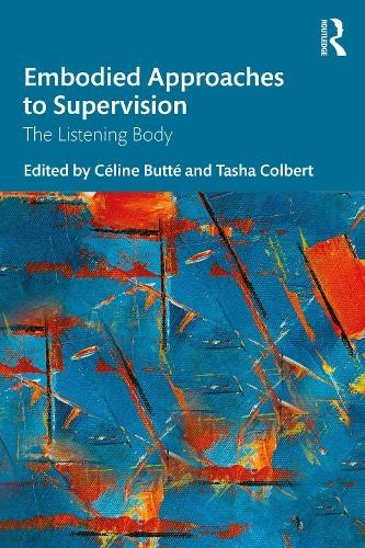 Embodied Approaches to Supervision, The Listening Body Taylor & Francis Ltd
