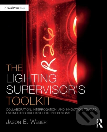 The Lighting Supervisor's Toolkit (Collaboration, Interrogation, and Innovation toward Engineering Brilliant Lighting Designs) - kniha z kategorie…