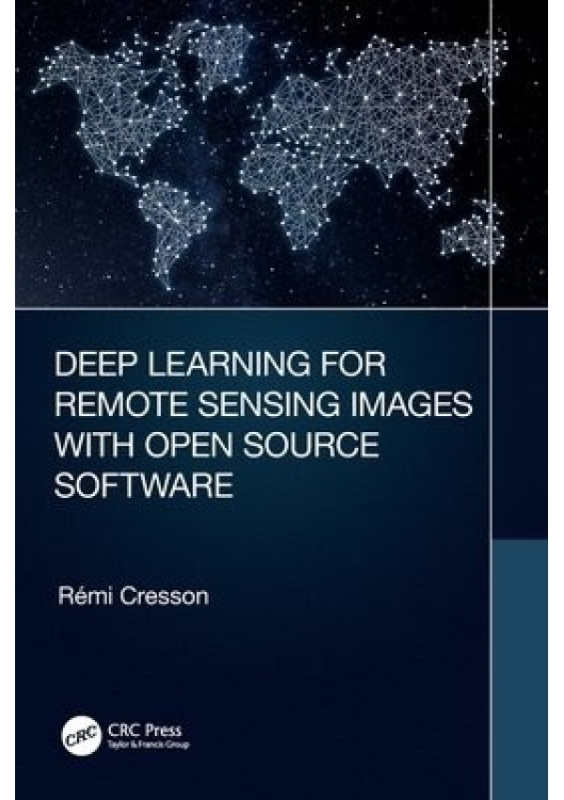 Deep Learning for Remote Sensing Images with Open Source Software Taylor & Francis Ltd
