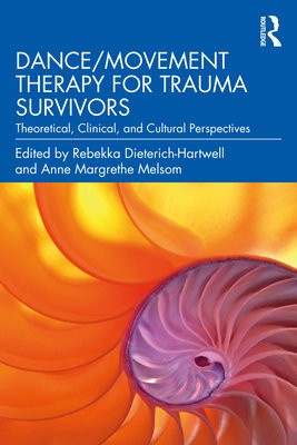 Dance/Movement Therapy for Trauma Survivors, Theoretical, Clinical, and Cultural Perspectives Taylor & Francis Ltd