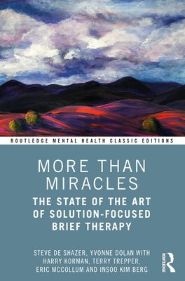 More Than Miracles, The State of the Art of Solution-Focused Brief Therapy Taylor & Francis Ltd