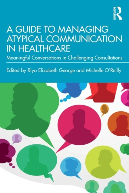 A Guide to Managing Atypical Communication in Healthcare Taylor & Francis Ltd