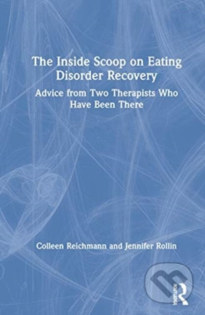 The Inside Scoop on Eating Disorder Recovery (Advice from Two Therapists Who Have Been There) - kniha z kategorie Zdraví a životní styl