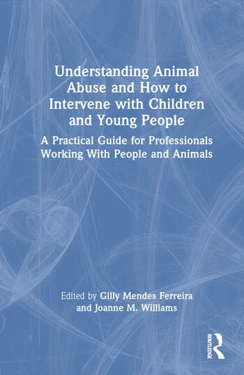 Understanding Animal Abuse and How to Intervene with Children and Young People Taylor & Francis Ltd
