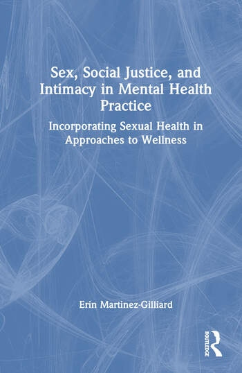 Sex, Social Justice, and Intimacy in Mental Health Practice Taylor & Francis Ltd