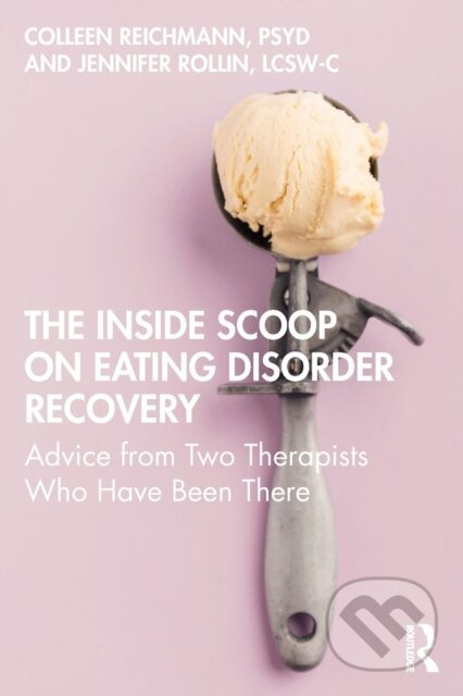 Inside Scoop on Eating Disorder Recovery, Advice from Two Therapists Who Have Been There Taylor & Francis Ltd