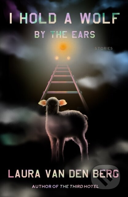 I Hold a Wolf by the Ears (Stories) - Laura van den Berg - kniha z kategorie Společenská beletrie