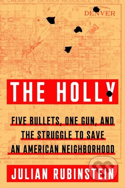 The Holly (Five Bullets, One Gun, and the Struggle to Save an American Neighborhood) - kniha z kategorie Humanitní a společenské vědy