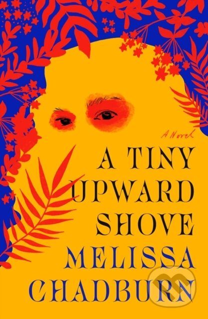 A Tiny Upward Shove (A Novel) - Melissa Chadburn - kniha z kategorie Společenská beletrie