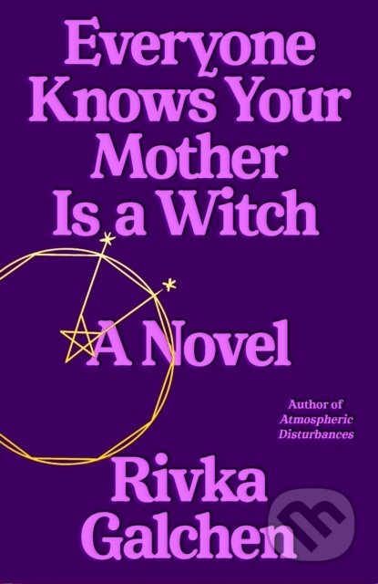 Everyone Knows Your Mother Is a Witch (A Novel) - Rivka Galchen - kniha z kategorie Společenská beletrie