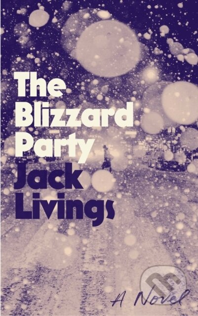 The Blizzard Party (A Novel) - Jack Livings - kniha z kategorie Společenská beletrie