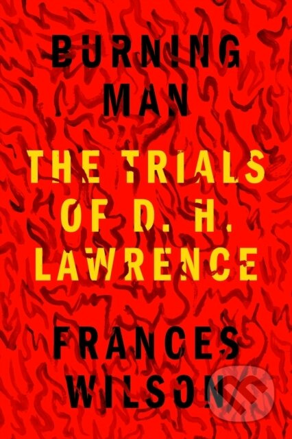 Burning Man (The Trials of D. H. Lawrence) - Frances Wilson - kniha z kategorie Historie