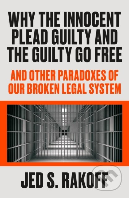 Why the Innocent Plead Guilty and the Guilty Go Free - kniha z kategorie Právo