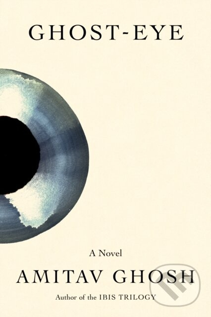 Ghost-Eye (A Novel) - Amitav Ghosh