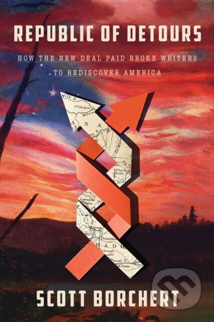 Republic of Detours (How the New Deal Paid Broke Writers to Rediscover America) - kniha z kategorie Historie