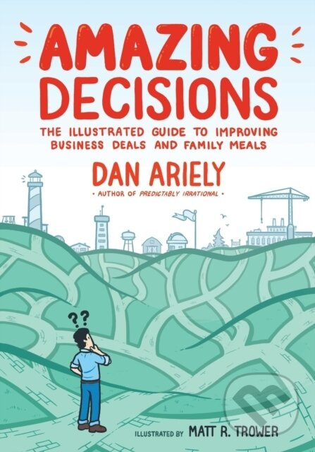 Amazing Decisions (The Illustrated Guide to Improving Business Deals and Family Meals) - kniha z kategorie Komiksy
