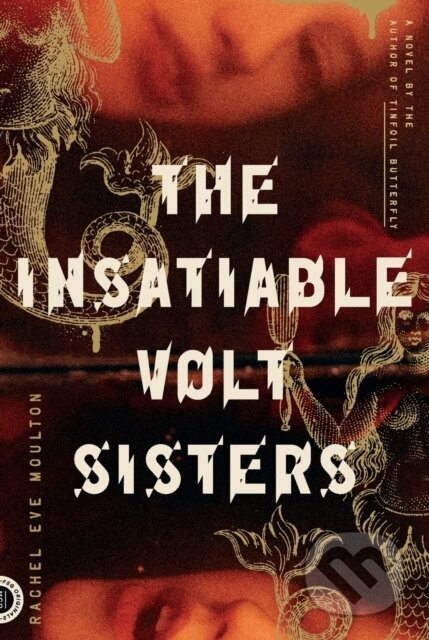 The Insatiable Volt Sisters (A Novel) - Rachel Eve Moulton - kniha z kategorie Horory