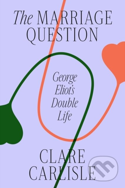 The Marriage Question (George Eliot's Double Life) - kniha z kategorie Životopisy, reportáže a myšlenky