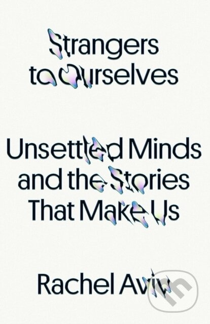 Strangers to Ourselves (Unsettled Minds and the Stories That Make Us) - kniha z kategorie Odborné a naučné