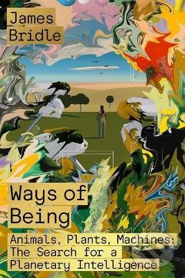 Ways of Being : Animals, Plants, Machines (The Search for a Planetary Intelligence) - kniha z kategorie Odborné a naučné