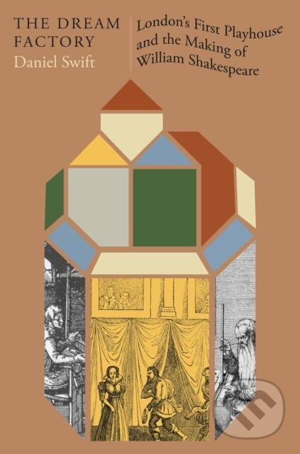 Dream Factory (London's First Playhouse and the Making of William Shakespeare)