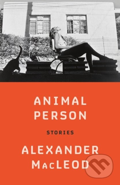 Animal Person (Stories) - Alexander MacLeod - kniha z kategorie Společenská beletrie