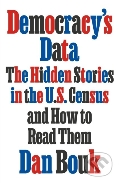 Democracy's Data (The Hidden Stories in the U.S. Census and How to Read Them) - kniha z kategorie Historie