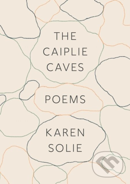 The Caiplie Caves (Poems) - Karen Solie - kniha z kategorie Životopisy, reportáže a myšlienky