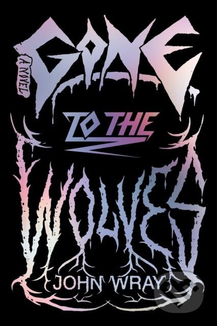 Gone to the Wolves (A Novel) - John Wray - kniha z kategorie Společenská beletrie