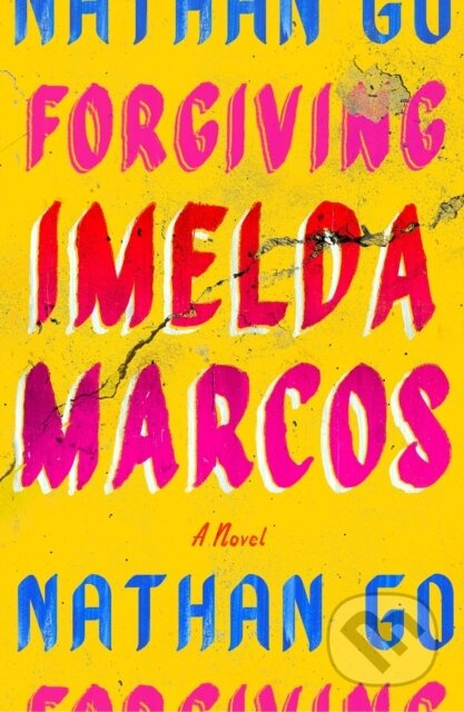 Forgiving Imelda Marcos (A Novel) - Nathan Go - kniha z kategorie Společenská beletrie